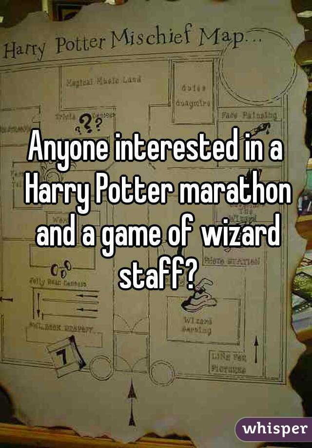 Anyone interested in a Harry Potter marathon and a game of wizard staff?