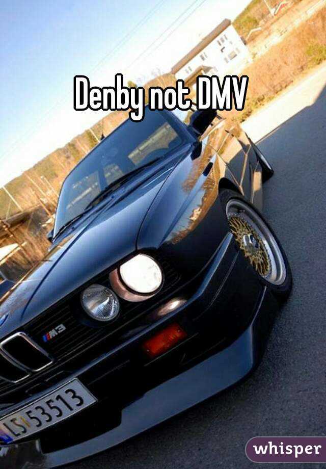 Denby not DMV