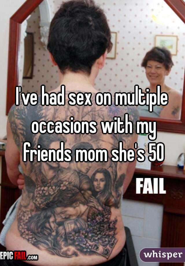I've had sex on multiple occasions with my friends mom she's 50