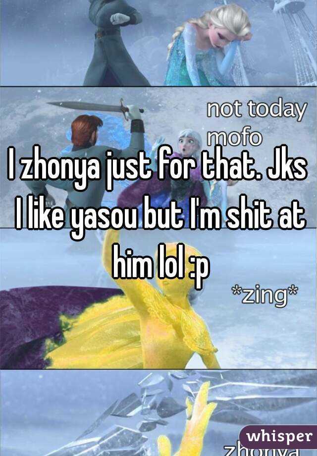 I zhonya just for that. Jks I like yasou but I'm shit at him lol :p