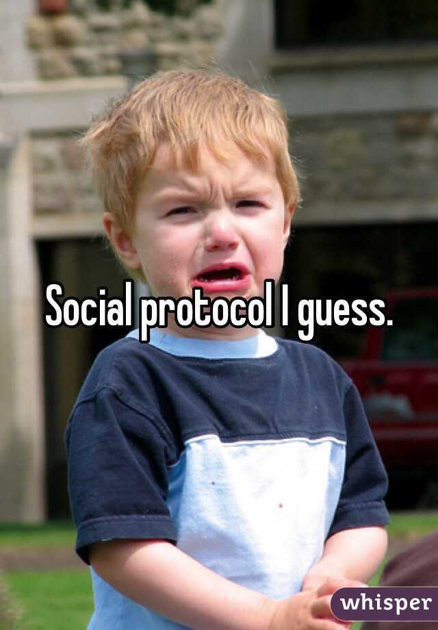 Social protocol I guess.