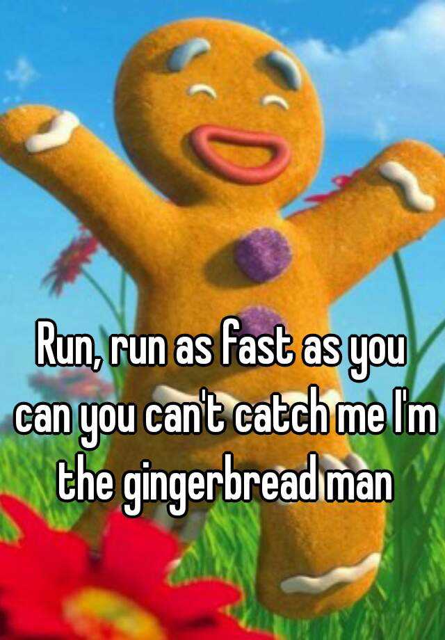 Gingerbread перевод песни. Run Run Run as fast as you can you can't catch me i'm a Gingerbread man. Run Run Run as fast as you can you cant catch me im the Gingerbread man.