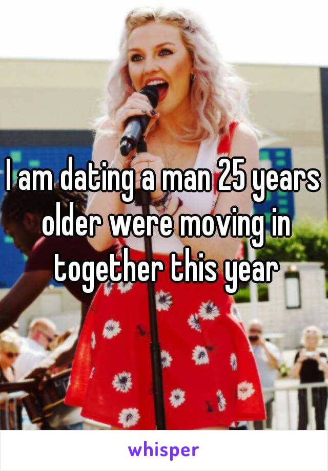 I am dating a man 25 years older were moving in together this year