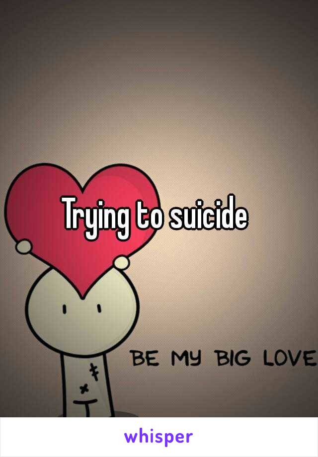 Trying to suicide 