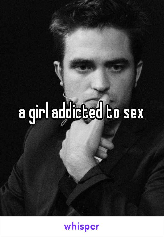 a girl addicted to sex