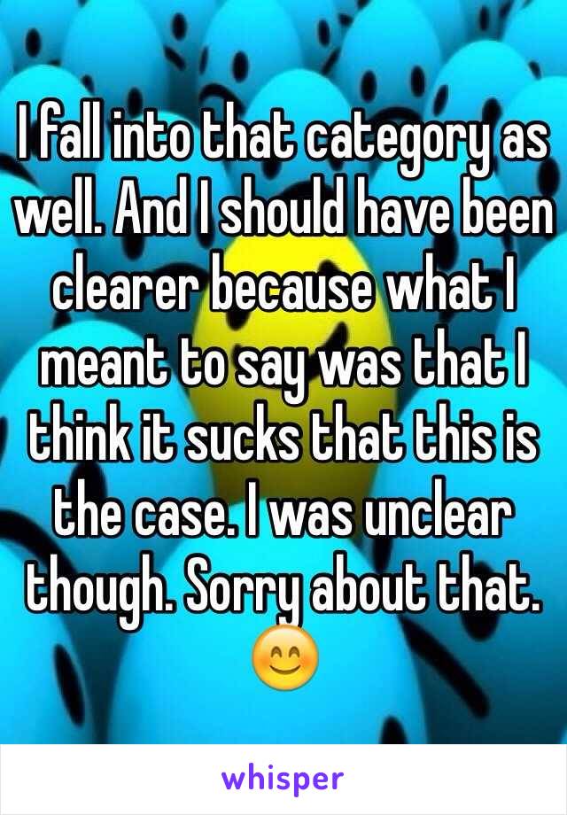 I fall into that category as well. And I should have been clearer because what I meant to say was that I think it sucks that this is the case. I was unclear though. Sorry about that. 😊