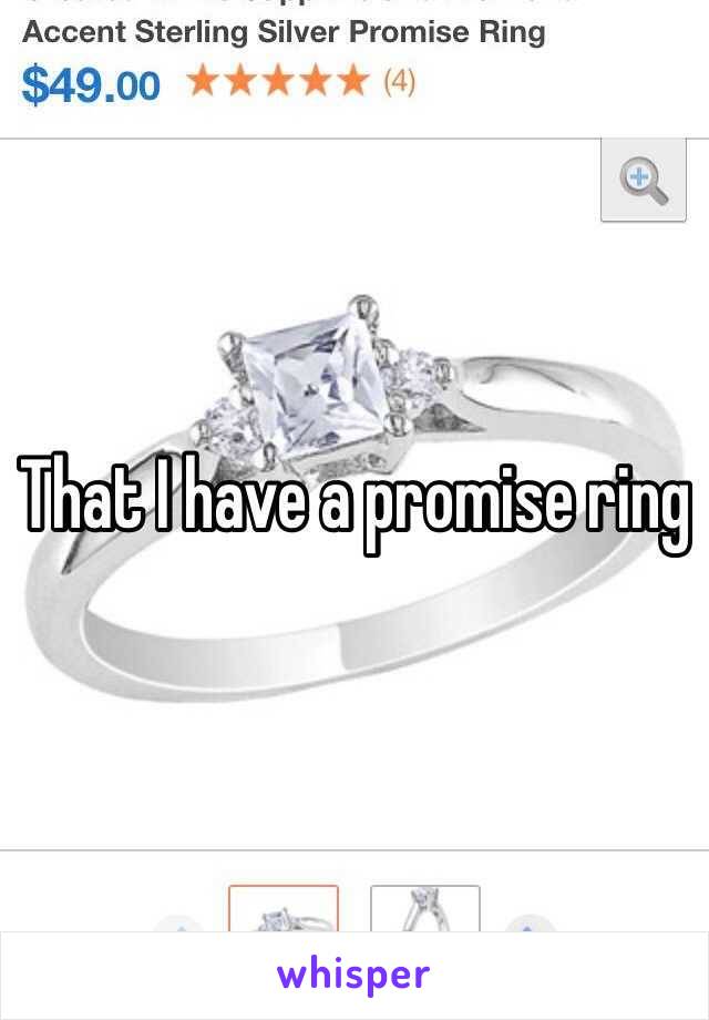 That I have a promise ring