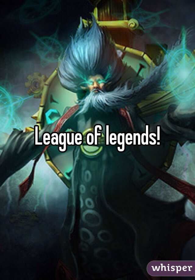 League of legends!