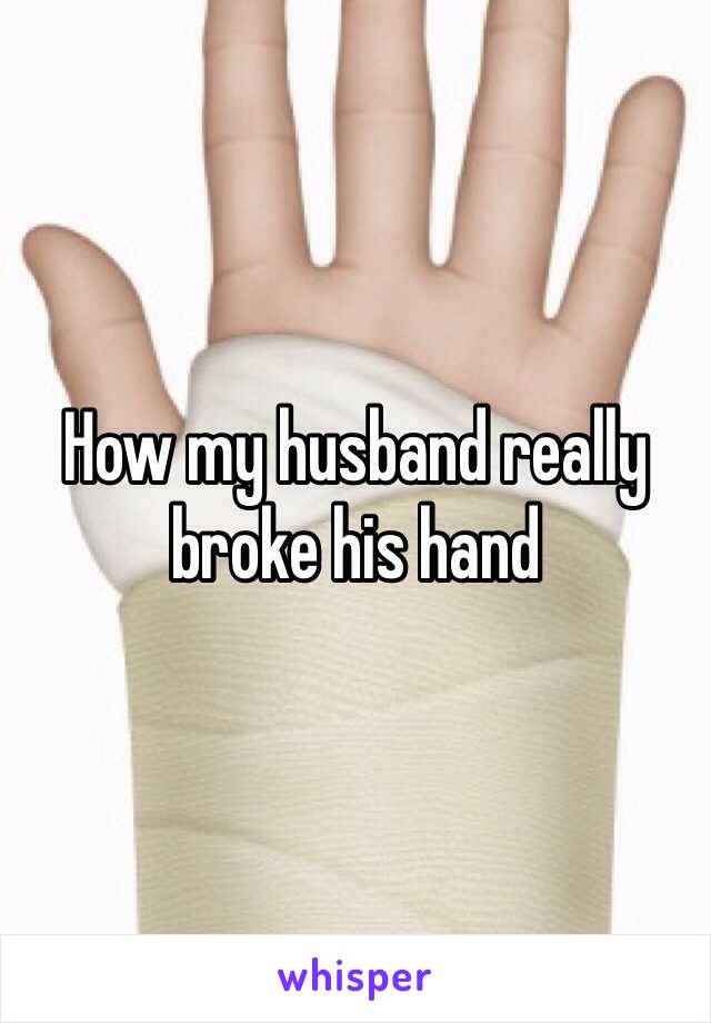 How my husband really broke his hand