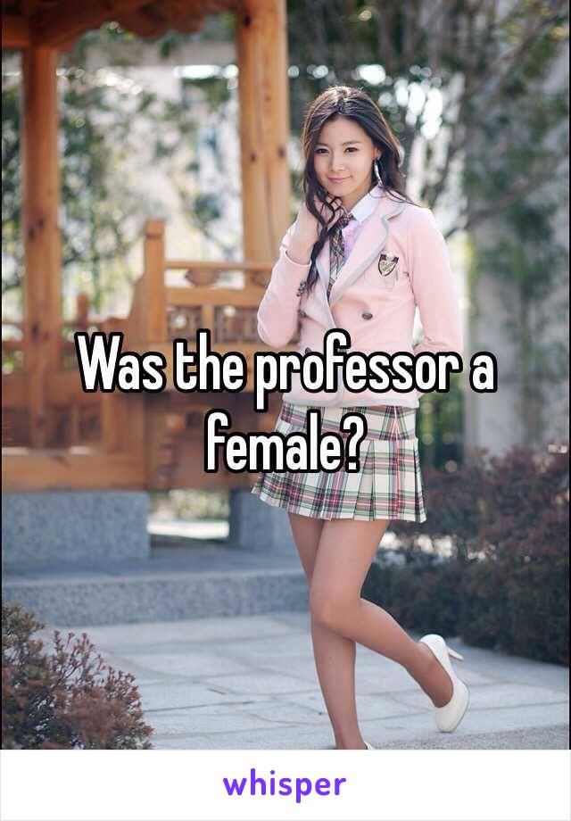 Was the professor a female?