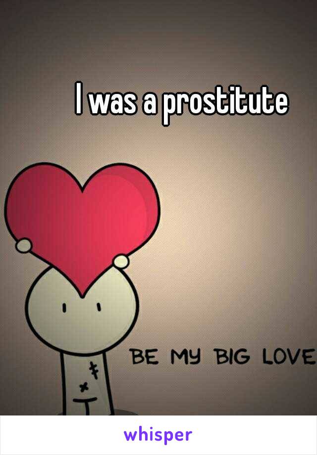 I was a prostitute