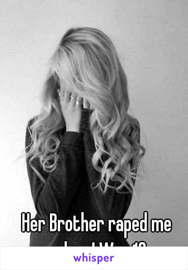 Her Brother raped me when I Was 13