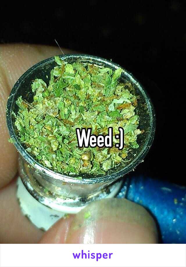 Weed :)