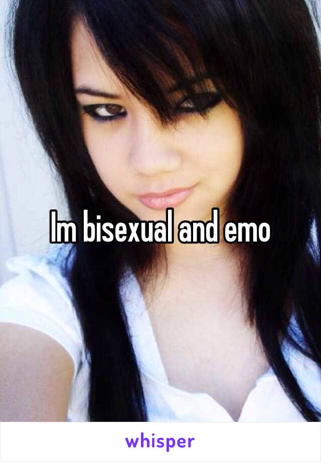 Im bisexual and emo