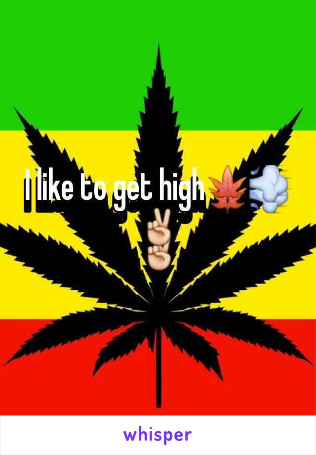 I like to get high🍁💨✌️