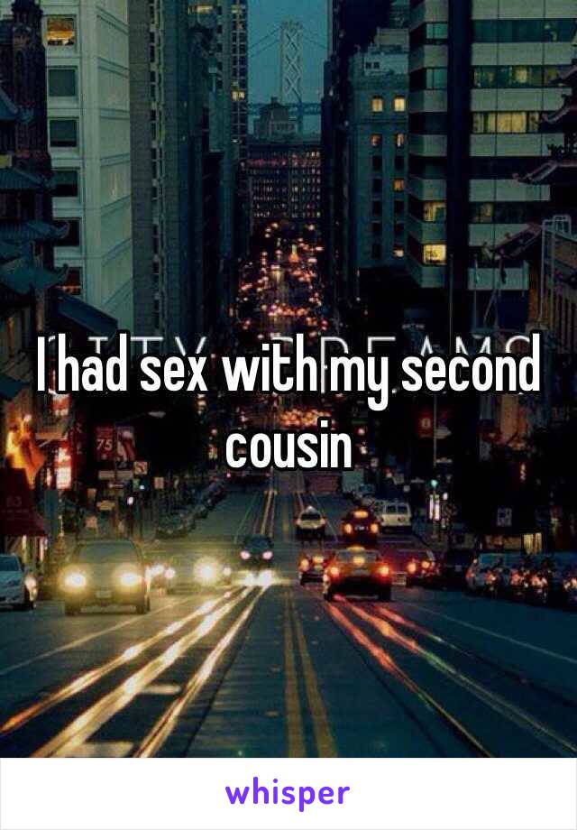 I had sex with my second cousin 