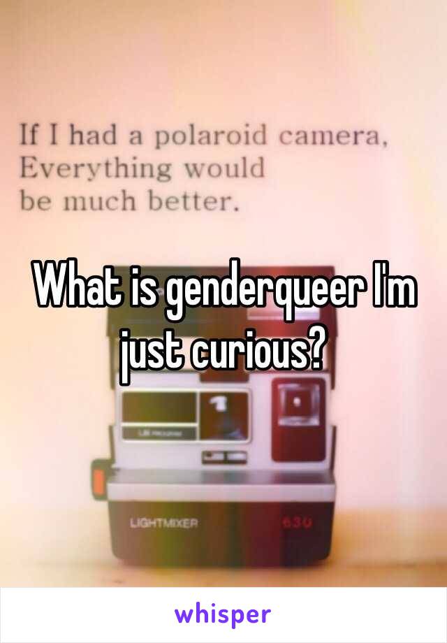 What is genderqueer I'm just curious? 