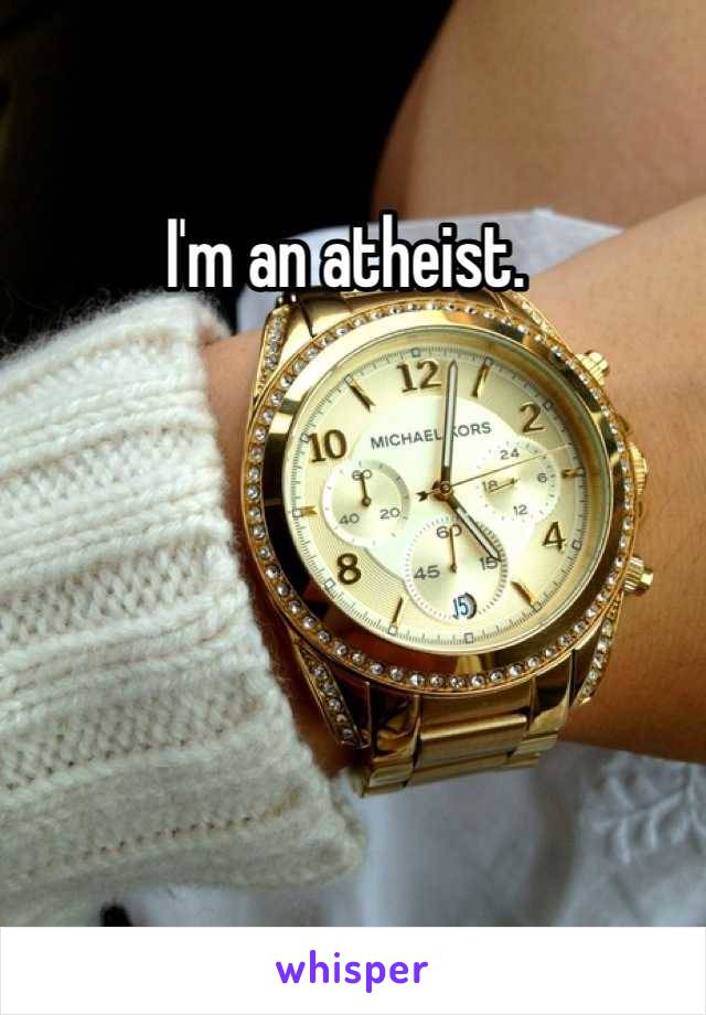 I'm an atheist. 