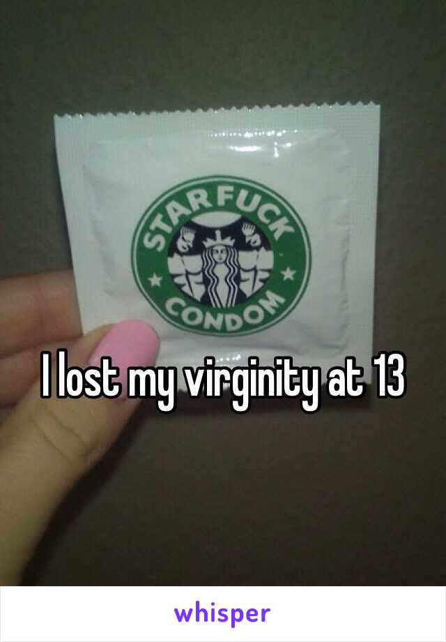 I lost my virginity at 13