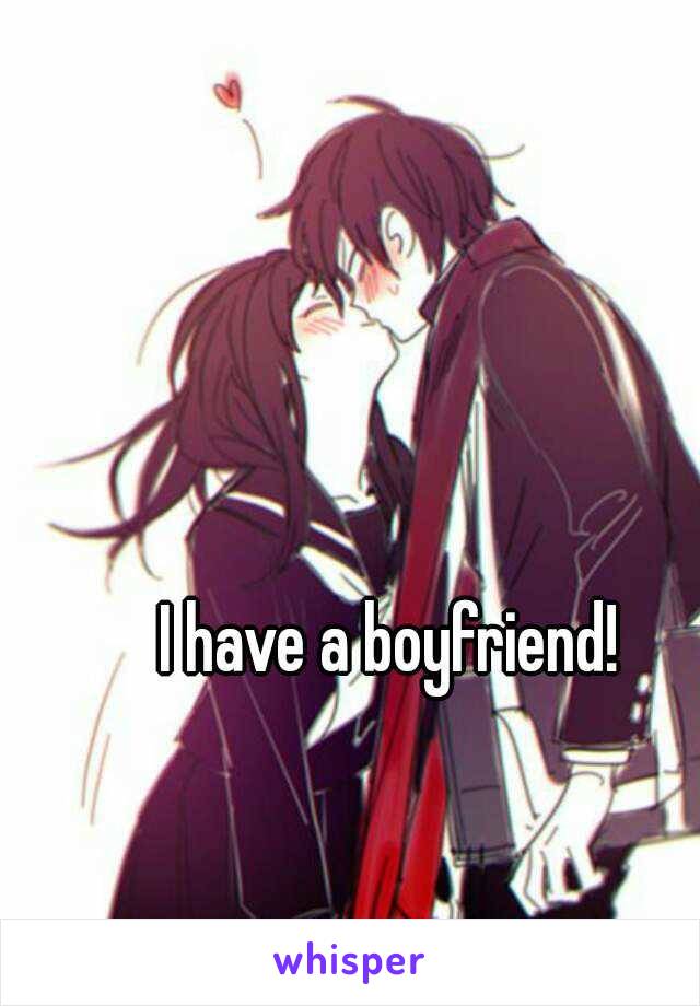 I have a boyfriend!
