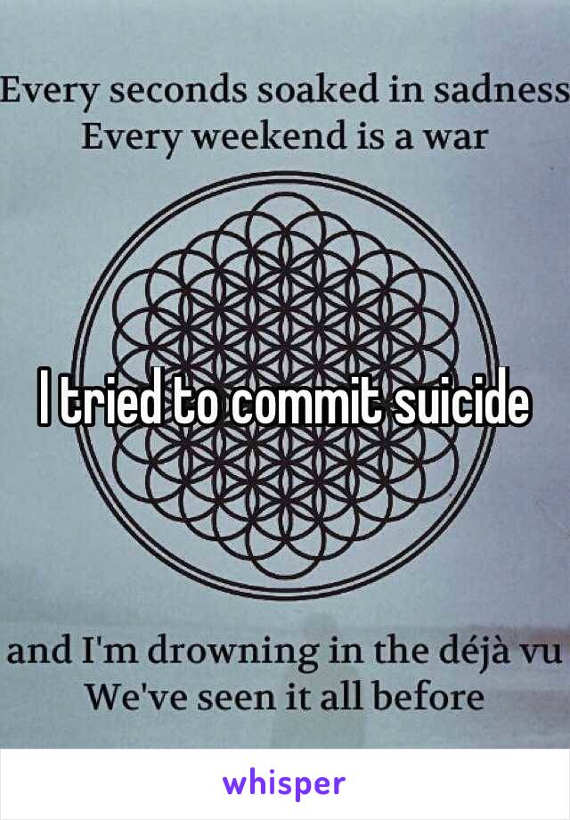 I tried to commit suicide
