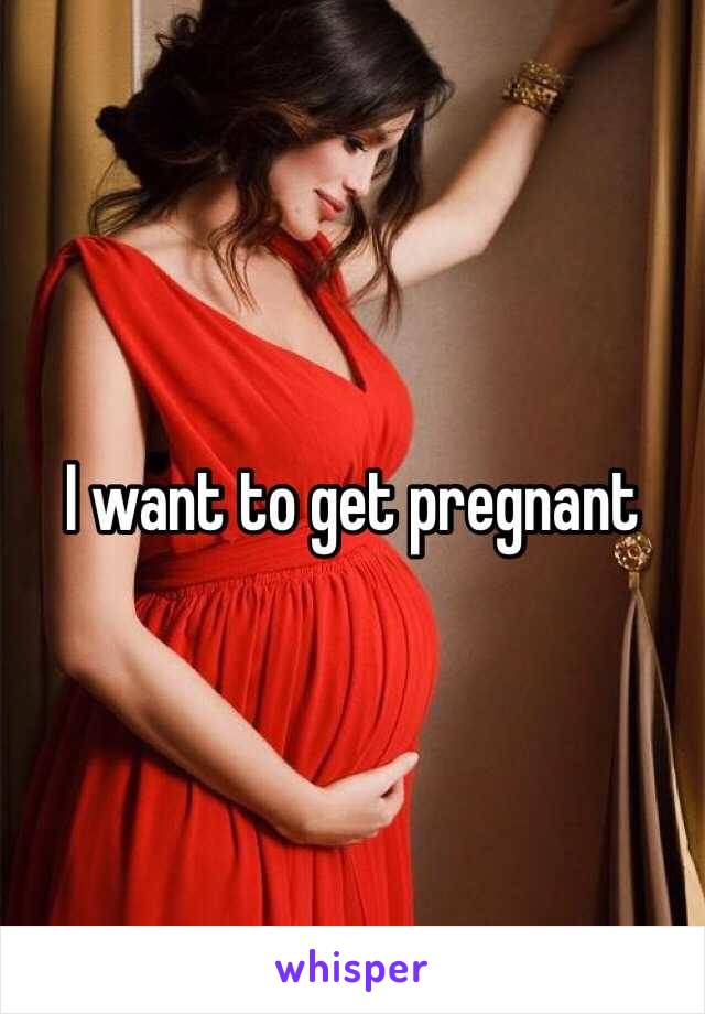 I want to get pregnant 