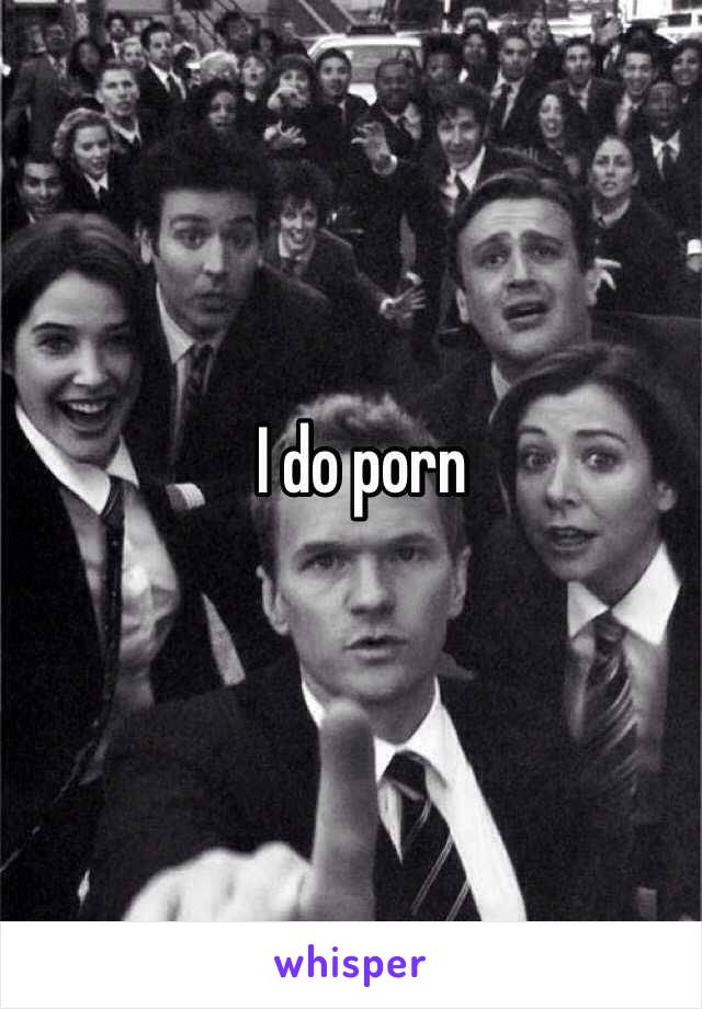 I do porn