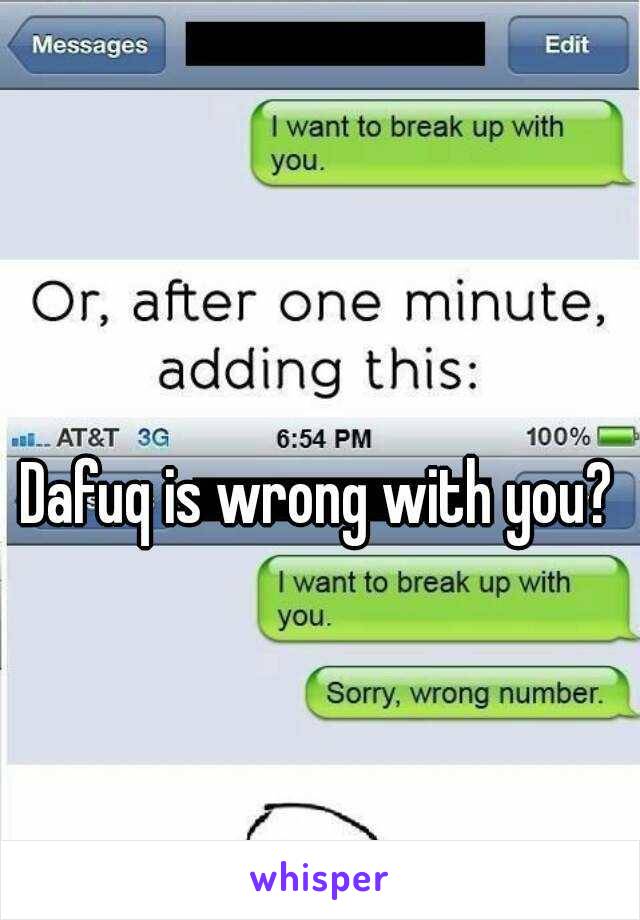 Dafuq is wrong with you?