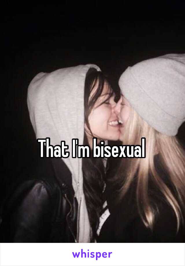 That I'm bisexual 