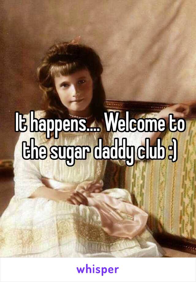 It happens.... Welcome to the sugar daddy club :)