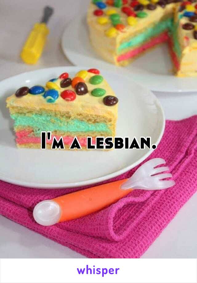 I'm a lesbian. 