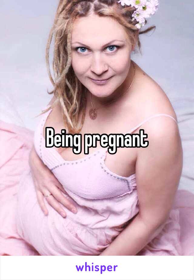 Being pregnant 