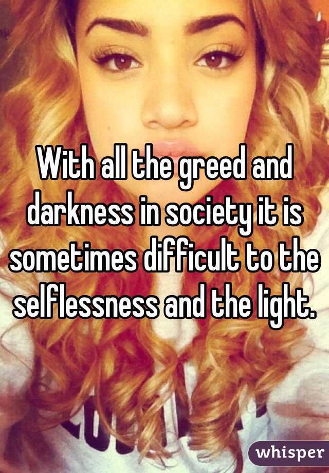 With all the greed and darkness in society it is sometimes difficult to the selflessness and the light. 