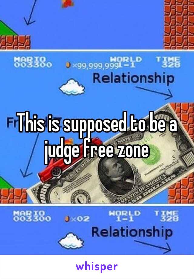 This is supposed to be a judge free zone 