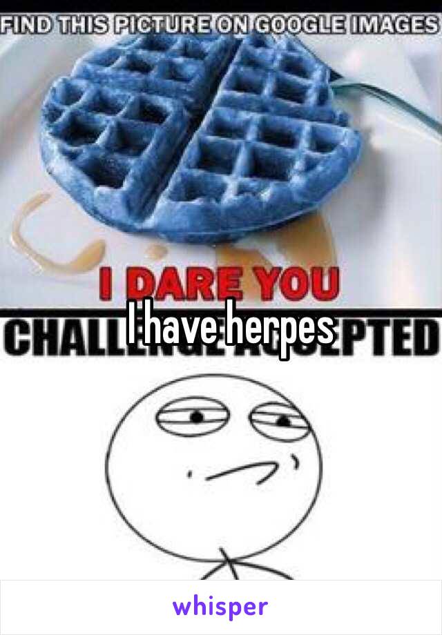 I have herpes