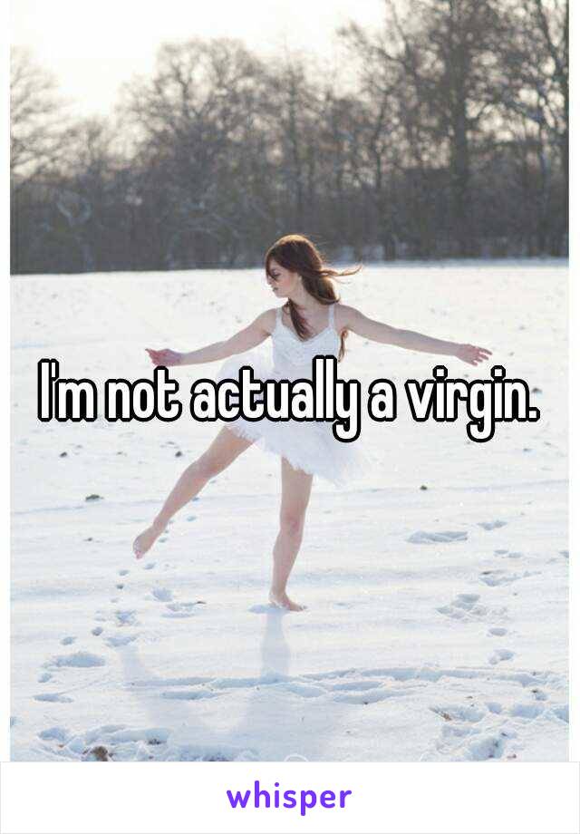 I'm not actually a virgin.