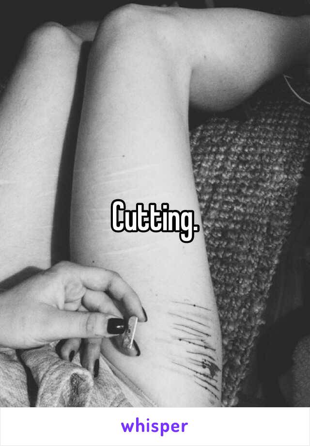 Cutting.