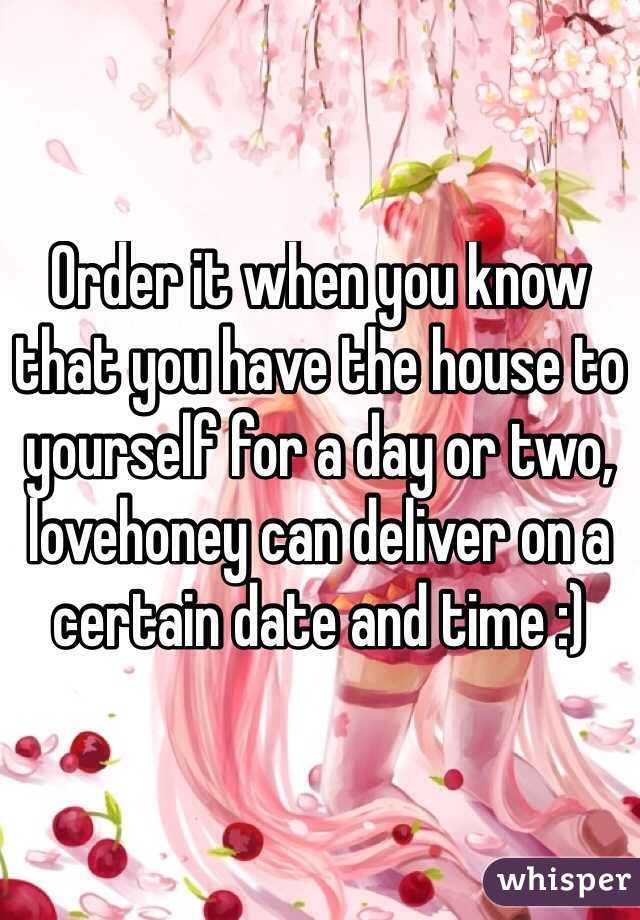 Order it when you know that you have the house to yourself for a day or two, lovehoney can deliver on a certain date and time :)

