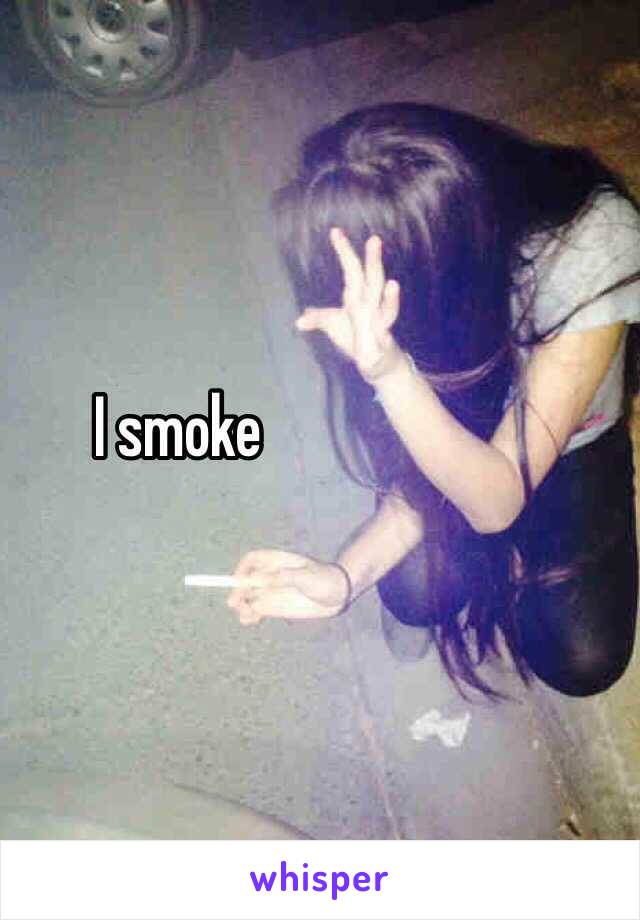 I smoke