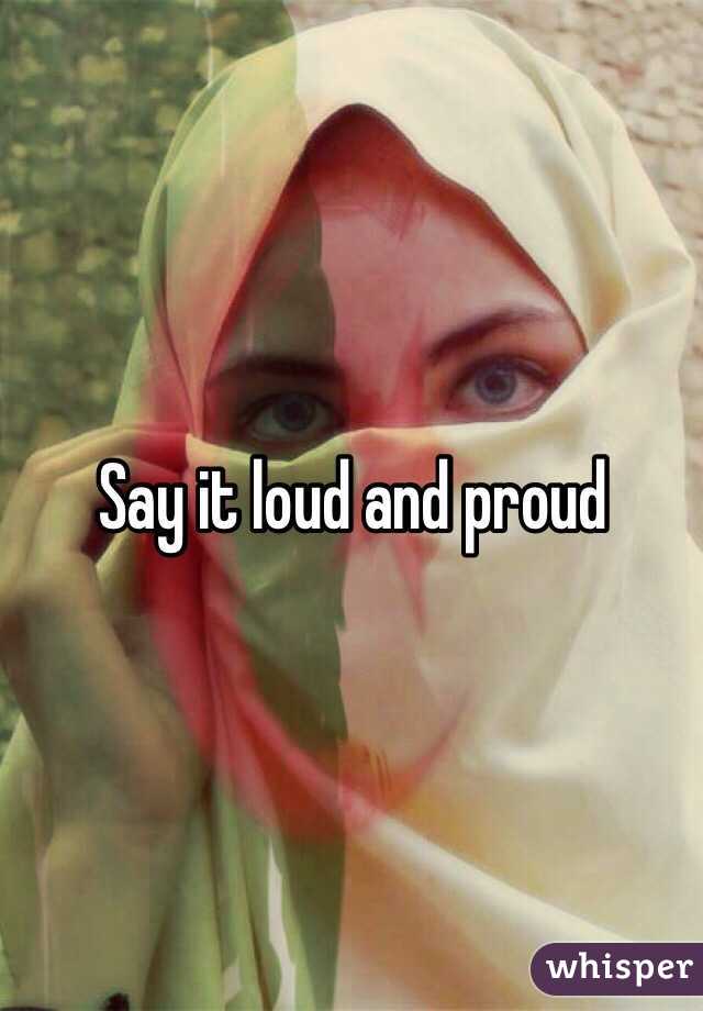 Say it loud and proud 
