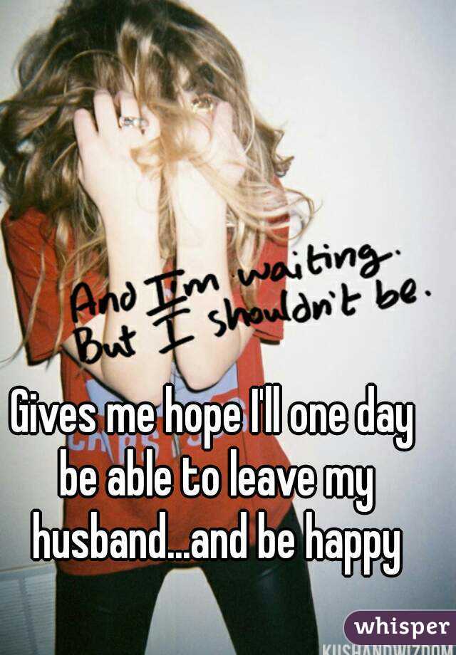 Gives me hope I'll one day be able to leave my husband...and be happy