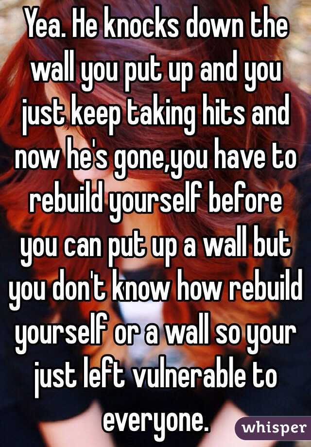 Yea. He knocks down the wall you put up and you just keep taking hits and now he's gone,you have to rebuild yourself before you can put up a wall but you don't know how rebuild yourself or a wall so your just left vulnerable to everyone. 