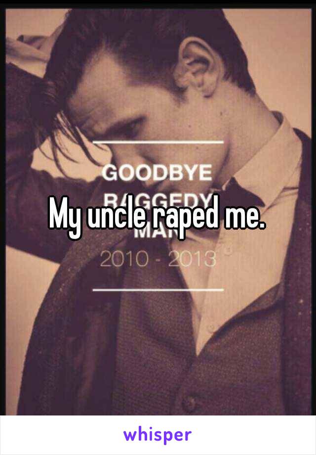 My uncle raped me.