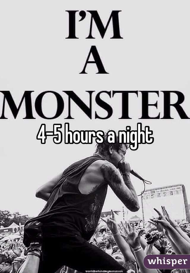 4-5 hours a night 