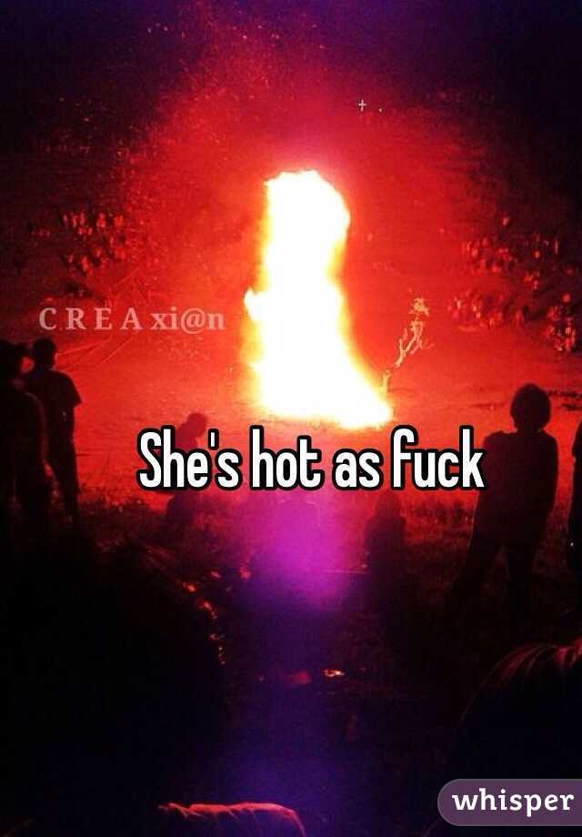 She's hot as fuck