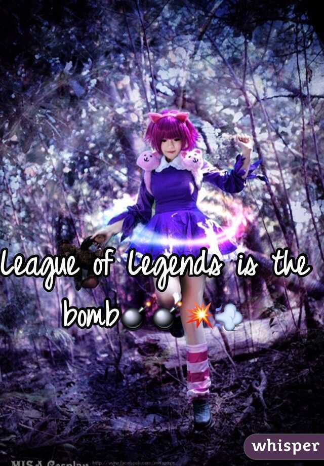 League of Legends is the bomb💣💣💥💨
