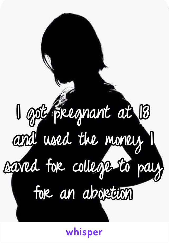 I got pregnant at 18 and used the money I saved for college to pay for an abortion 