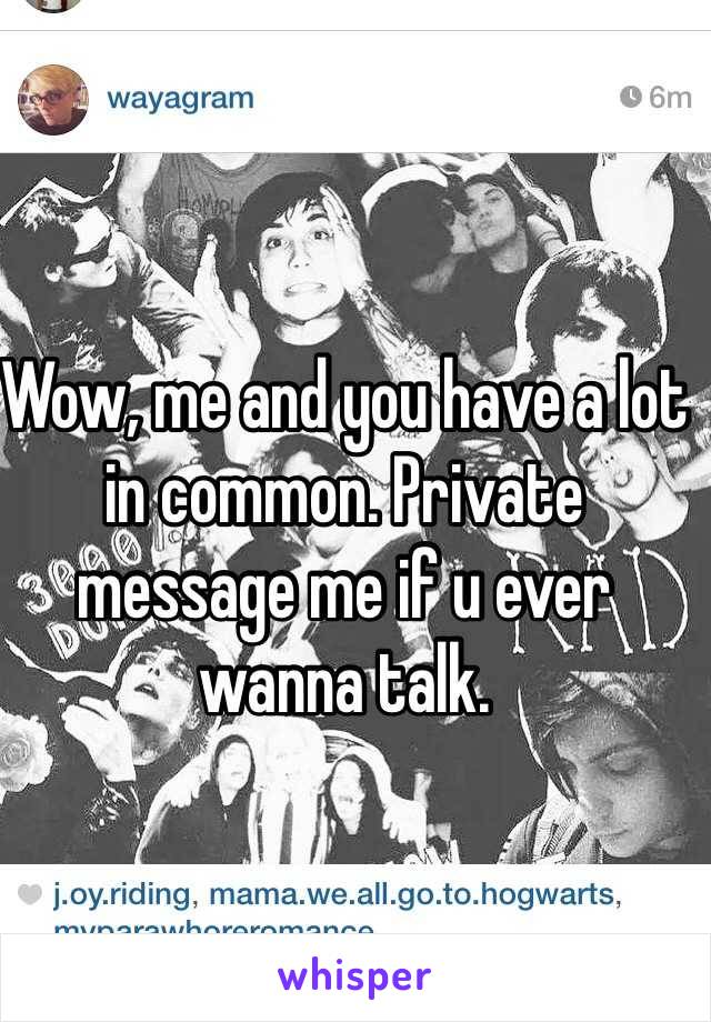 Wow, me and you have a lot in common. Private message me if u ever wanna talk.