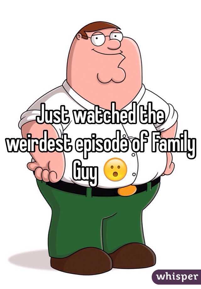 Just watched the weirdest episode of Family Guy 😮