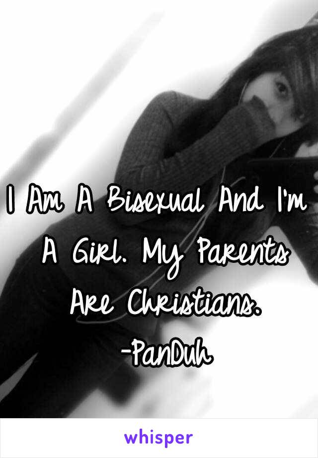 I Am A Bisexual And I'm A Girl. My Parents Are Christians. -PanDuh